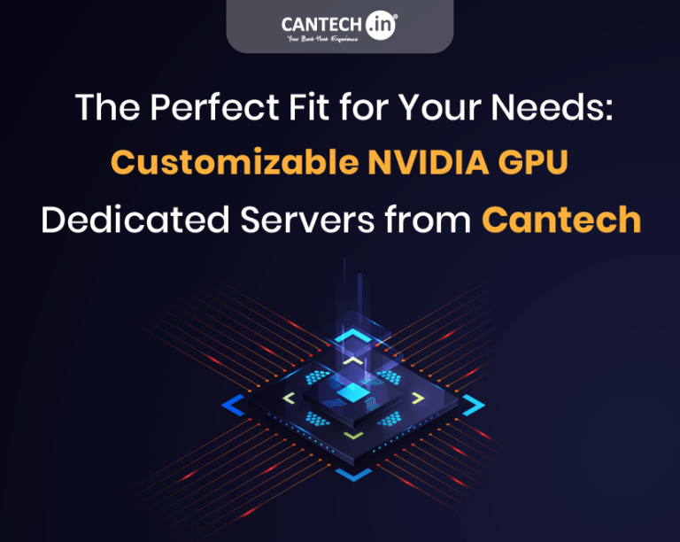 The Perfect Fit for Your Needs _ Customizable NVIDIA GPU Dedicated Servers from Cantech